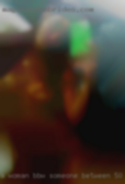 A woman, BBW, someone between 50 wife party and 60.
